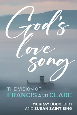 Cântecul de dragoste al lui Dumnezeu: Viziunea lui Francisc și a Clarei - God's Love Song: The Vision of Francis and Clare