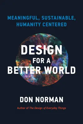 Design pentru o lume mai bună: Semnificativă, durabilă, centrată pe umanitate - Design for a Better World: Meaningful, Sustainable, Humanity Centered
