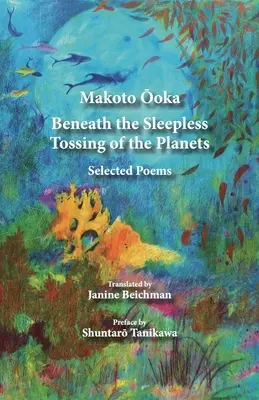 Sub tăvălugul fără somn al planetelor: Poezii alese - Beneath the Sleepless Tossing of the Planets: Selected Poems