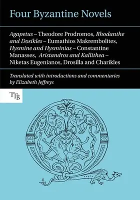Patru romane bizantine: Agapetus - Theodore Prodromos; Rhodanthe și Dosikles - Eumathios Makrembolites; Hysmine și Hysminias - Constantin M - Four Byzantine Novels: Agapetus - Theodore Prodromos; Rhodanthe and Dosikles - Eumathios Makrembolites; Hysmine and Hysminias - Constantine M