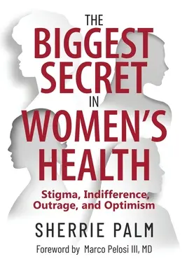 Cel mai mare secret în sănătatea femeilor: Stigma, indiferența, indignarea și optimismul - The Biggest Secret in Women's Health: Stigma, Indifference, Outrage, and Optimism