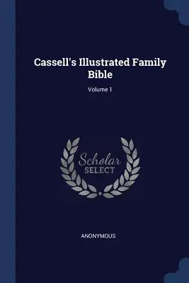 Biblia de familie ilustrată a lui Cassell; volumul 1 - Cassell's Illustrated Family Bible; Volume 1