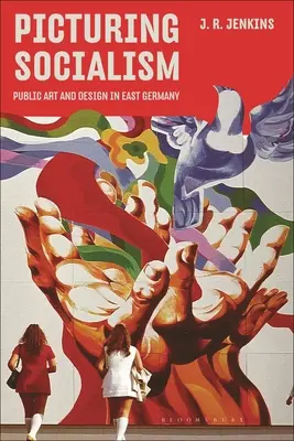 Picturing Socialism: Artă publică și design în Germania de Est - Picturing Socialism: Public Art and Design in East Germany