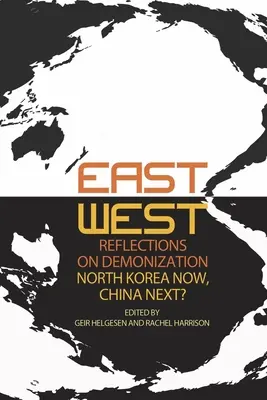 Reflecții est-vest privind demonizarea: Coreea de Nord acum, China apoi? - East-West Reflections on Demonization: North Korea Now, China Next?