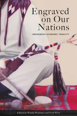 Gravată pe națiunile noastre: Tenacitatea economică a indigenilor - Engraved on Our Nations: Indigenous Economic Tenacity