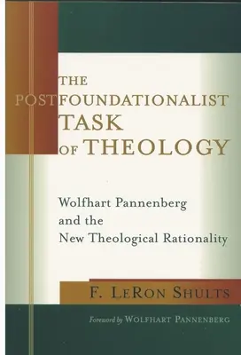 Sarcina postfundaționalistă a teologiei: Wolfhart Pannenberg și noua raționalitate teologică - The Postfoundationalist Task of Theology: Wolfhart Pannenberg and the New Theological Rationality