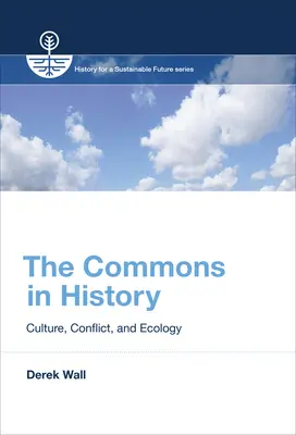 The Commons in History: Cultură, conflict și ecologie - The Commons in History: Culture, Conflict, and Ecology