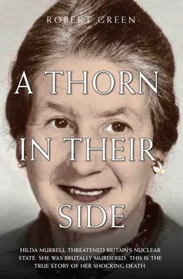 Un ghimpe în coasta lor - Hilda Murrell a amenințat statul nuclear al Marii Britanii. A fost ucisă cu brutalitate. Aceasta este povestea adevărată a morții sale șocante - A Thorn in Their Side - Hilda Murrell Threatened Britain's Nuclear State. She Was Brutally Murdered. This is the True Story of her Shocking Death