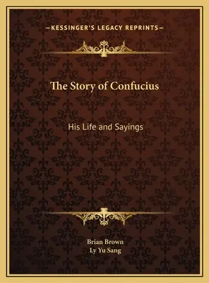 Povestea lui Confucius: Viața și spusele lui - The Story of Confucius: His Life and Sayings