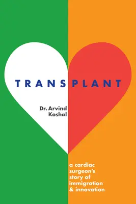 Transplant: Povestea unui chirurg cardiolog despre imigrație și inovație - Transplant: A Cardiac Surgeon's Story of Immigration and Innovation