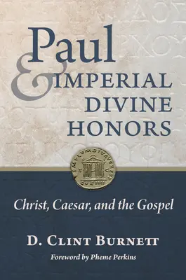 Paul și onorurile divine imperiale: Hristos, Cezar și Evanghelia - Paul and Imperial Divine Honors: Christ, Caesar, and the Gospel