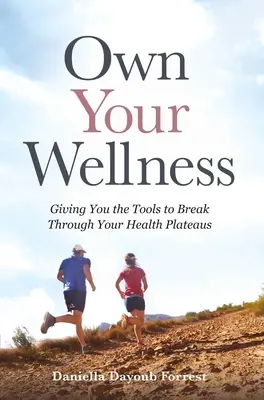 Own Your Wellness: Oferindu-vă instrumentele necesare pentru a depăși obstacolele din domeniul sănătății - Own Your Wellness: Giving You the Tools to Break Through Your Health Plateaus
