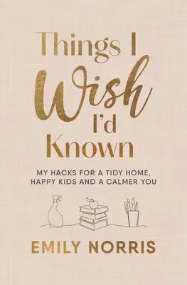 Lucruri pe care mi-aș dori să le fi știut - Things I Wish I’d Known
