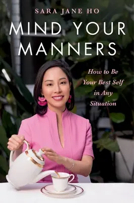 Mind Your Manners: Cum să fii cel mai bun eu al tău în orice situație - Mind Your Manners: How to Be Your Best Self in Any Situation