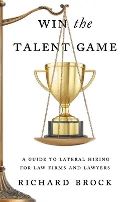 Win the Talent Game: Un ghid de angajare laterală pentru firmele de avocatură și avocați - Win the Talent Game: A Guide to Lateral Hiring for Law Firms and Lawyers