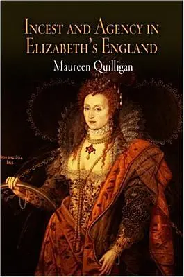 Incest și agenție în Anglia lui Elizabeth - Incest and Agency in Elizabeth's England