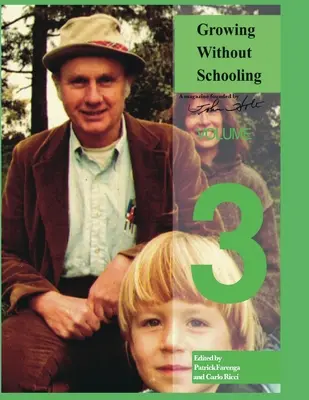 Creșterea fără școlarizare: Colecția completă: Volumul 3 - Growing Without Schooling: The Complete Collection: Volume 3
