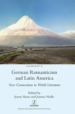 Romantismul german și America Latină: Noi conexiuni în literatura mondială - German Romanticism and Latin America: New Connections in World Literature