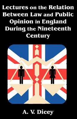 Prelegeri despre relația dintre lege și opinia publică în Anglia în secolul al XIX-lea (Lectures on the Relation Between Law and Public Opinion in England During the Nineteenth Century) - Lectures on the Relation Between Law and Public Opinion in England During the Nineteenth Century