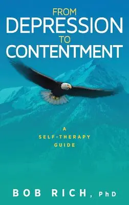 De la depresie la mulțumire: Un ghid de autoterapie - From Depression to Contentment: A Self-Therapy Guide