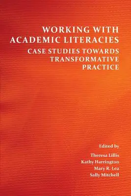 Working with Academic Literacies: Studii de caz către o practică transformativă - Working with Academic Literacies: Case Studies Towards Transformative Practice