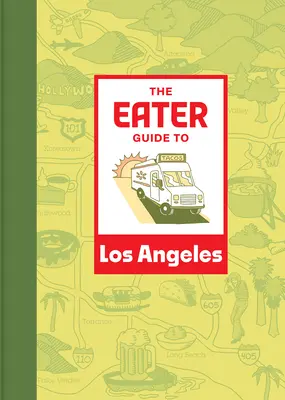 The Eater Guide to Los Angeles (Ghidul mâncătorului din Los Angeles) - The Eater Guide to Los Angeles