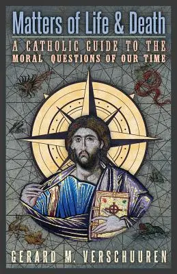 Probleme de viață și de moarte: Un ghid catolic pentru întrebările morale ale timpului nostru - Matters of Life and Death: A Catholic Guide to the Moral Questions of Our Time