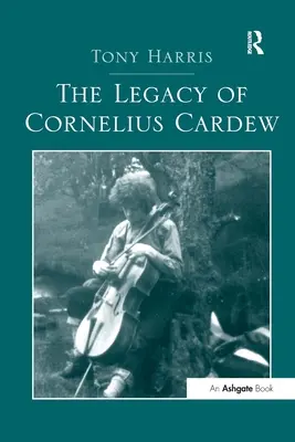 Moștenirea lui Cornelius Cardew - The Legacy of Cornelius Cardew