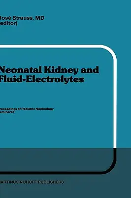 Rinichiul neonatal și fluidele-electroliți: Proceedings of Pediatric Nephrology Seminar IX, Held at Bal Harbour, Florida, January 31 - February 4, 1982 - Neonatal Kidney and Fluid-Electrolytes: Proceedings of Pediatric Nephrology Seminar IX, Held at Bal Harbour, Florida, January 31 - February 4, 1982