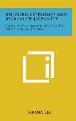 Religious Experience and Journal of Jarena Lee: Giving an Account of Her Call to Preach the Gospel
