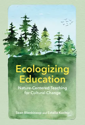 Ecologizarea educației: Predarea centrată pe natură pentru schimbarea culturală - Ecologizing Education: Nature-Centered Teaching for Cultural Change