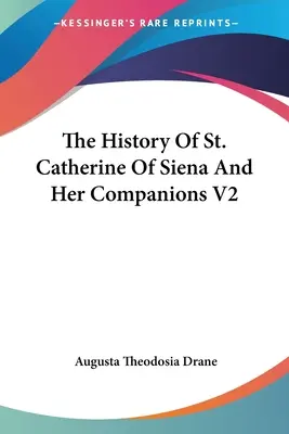 The History Of St. Catherine Of Siena And Her Companions V2 (Istoria Sfintei Ecaterina din Siena și a însoțitorilor ei V2) - The History Of St. Catherine Of Siena And Her Companions V2