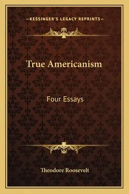 Americanismul adevărat: Patru eseuri - True Americanism: Four Essays
