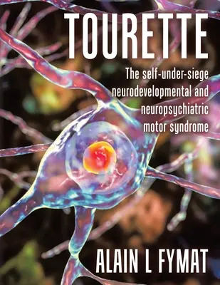 Tourette: Sindromul motor neurodevelopmental și neuropsihiatric care se subînțelege pe sine - Tourette: The self-under-siege neurodevelopmental and neuropsychiatric motor syndrome