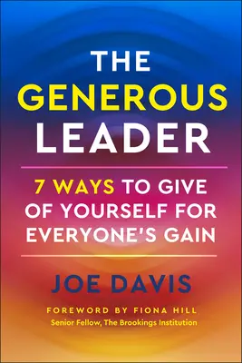 Liderul generos: 7 Ways to Give of Yourself for Everyone's Gain - The Generous Leader: 7 Ways to Give of Yourself for Everyone's Gain