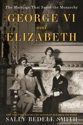George al VI-lea și Elizabeth: Căsătoria care a salvat monarhia - George VI and Elizabeth: The Marriage That Saved the Monarchy