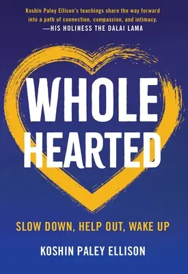 Cu inima întreagă: Încetinește, ajută, trezește-te - Wholehearted: Slow Down, Help Out, Wake Up
