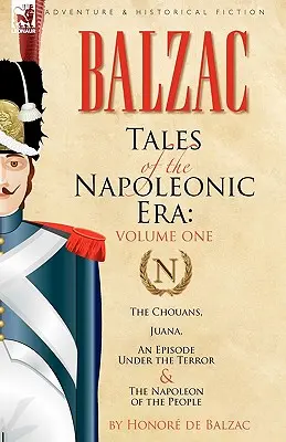 Povestiri din epoca napoleoniană: 1-The Chouans, Juana, un episod sub teroare & Napoleon al poporului - Tales of the Napoleonic Era: 1-The Chouans, Juana, an Episode Under the Terror & the Napoleon of the People