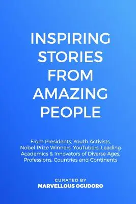 Povești inspiraționale de la oameni uimitori: De la președinți, activiști de tineret, câștigători ai Premiului Nobel, YouTuberi, academicieni de vârf și inovatori din diverse agenții - Inspiring Stories From Amazing People: From Presidents, Youth Activists, Nobel Prize Winners, YouTubers, Leading Academics, & Innovators of Diverse Ag