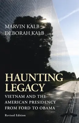 Haunting Legacy: Vietnamul și președinția americană de la Ford la Obama - Haunting Legacy: Vietnam and the American Presidency from Ford to Obama