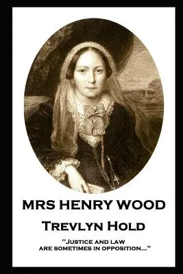 Doamna Henry Wood - Trevlyn Hold: „Justiția și legea sunt uneori în opoziție...«» - Mrs Henry Wood - Trevlyn Hold: 'Justice and law are sometimes in opposition...''