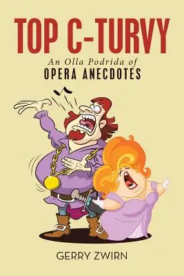 Top C-Turvy: O Olla Podrida de anecdote de operă - Top C-Turvy: An Olla Podrida of Opera Anecdotes