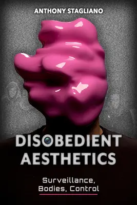 Disobedient Aesthetics: Supraveghere, corpuri, control - Disobedient Aesthetics: Surveillance, Bodies, Control