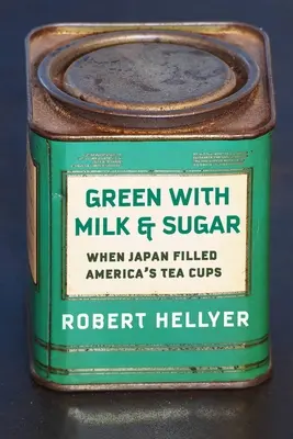 Verde cu lapte și zahăr: Când Japonia a umplut ceștile de ceai ale Americii - Green with Milk and Sugar: When Japan Filled America's Tea Cups