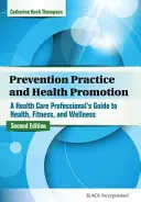 Practica prevenirii și promovarea sănătății: Ghidul unui profesionist din domeniul sănătății pentru sănătate, fitness și wellness - Prevention Practice and Health Promotion: A Health Care Professional's Guide to Health, Fitness, and Wellness