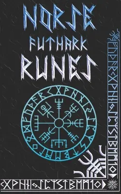 Manual de rune nordice: Runele și simbolurile Norse Elder Futhark explicate - Norse Runes Handbook: Norse Elder Futhark Runes and Symbols Explained