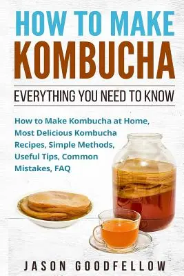 Cum să faci Kombucha: Tot ce trebuie să știi - Cum să faci Kombucha acasă, cele mai delicioase rețete de Kombucha, metode simple, ti utile - How to Make Kombucha: Everything You Need to Know - How to Make Kombucha at Home, Most Delicious Kombucha Recipes, Simple Methods, Useful Ti