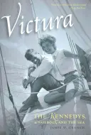 Victura: The Kennedys, a Sailboat, and the Sea