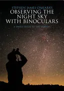 Observarea cerului nocturn cu binoclul: Un ghid simplu al cerului - Observing the Night Sky with Binoculars: A Simple Guide to the Heavens