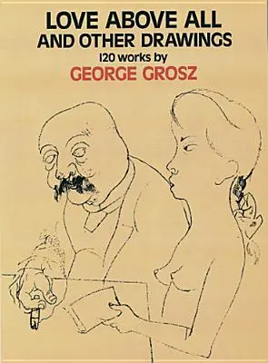Dragostea mai presus de toate și alte desene: 120 de lucrări - Love Above All and Other Drawings: 120 Works